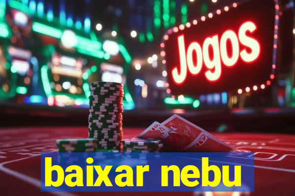 baixar nebu